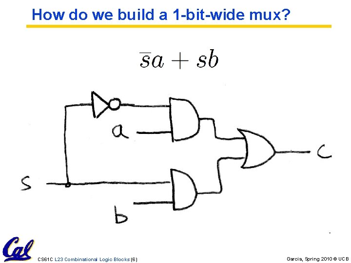 How do we build a 1 -bit-wide mux? CS 61 C L 23 Combinational
