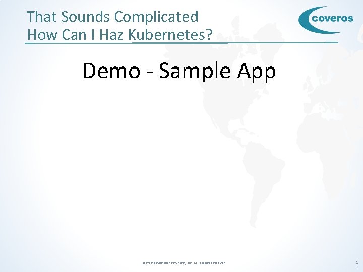 That Sounds Complicated How Can I Haz Kubernetes? Demo - Sample App © COPYRIGHT