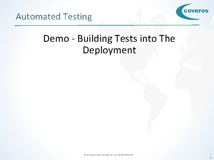 Automated Testing Demo - Building Tests into The Deployment © COPYRIGHT 2018 COVEROS, INC.