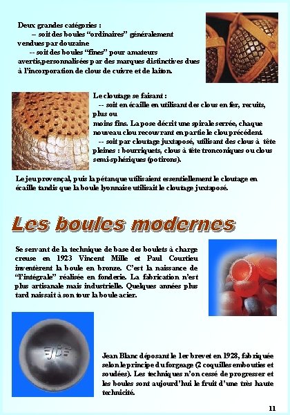 Deux grandes catégories : -- soit des boules “ordinaires” généralement vendues par douzaine --