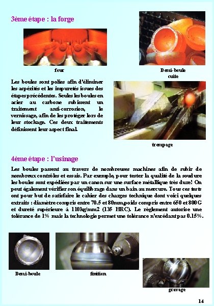 3ème étape : la forge four Les boules sont polies afin d'éliminer les aspérités
