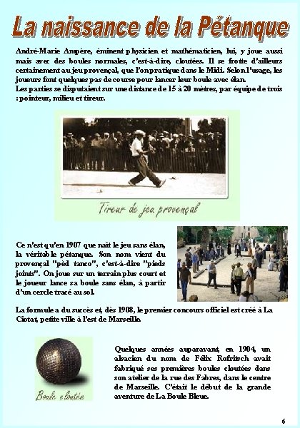 André-Marie Ampère, éminent physicien et mathématicien, lui, y joue aussi mais avec des boules