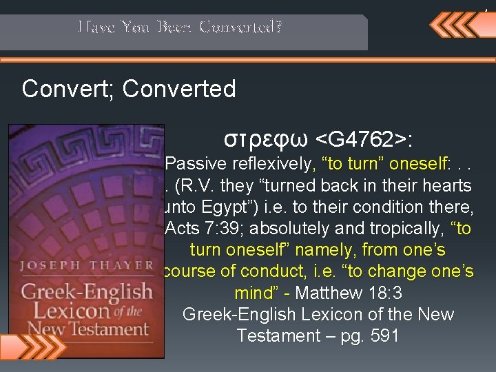 Have You Been Converted? Convert; Converted στρεφω <G 4762>: Passive reflexively, “to turn” oneself: