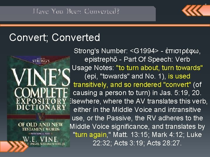 Have You Been Converted? 6 Convert; Converted Strong's Number: <G 1994> - ἐπιστρέφω, epistrephō