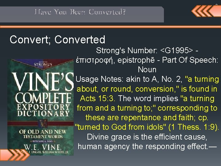 Have You Been Converted? 9 Convert; Converted Strong's Number: <G 1995> ἐπιστροφή, epistrophē -