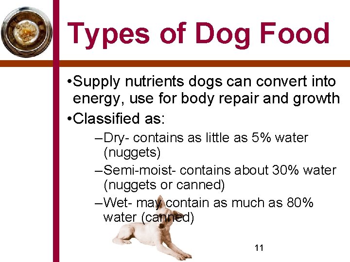 Types of Dog Food • Supply nutrients dogs can convert into energy, use for