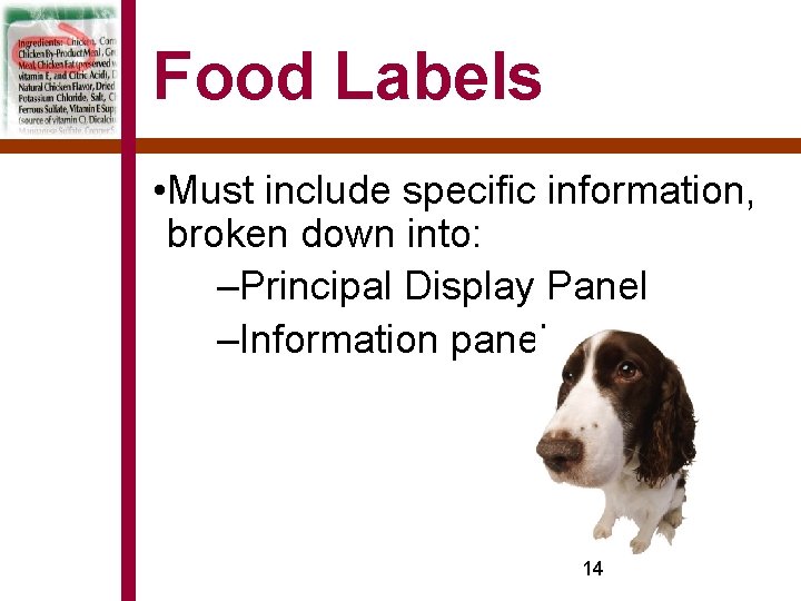 Food Labels • Must include specific information, broken down into: –Principal Display Panel –Information