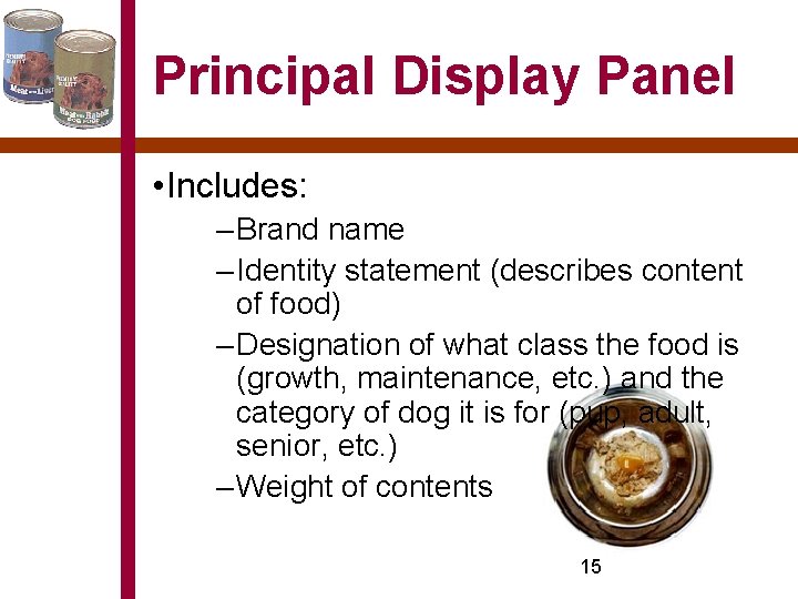 Principal Display Panel • Includes: – Brand name – Identity statement (describes content of