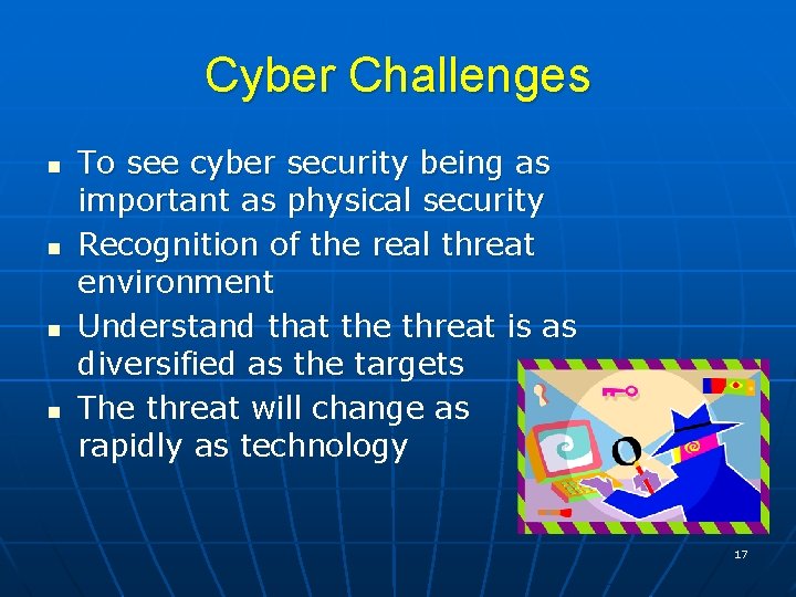 Cyber Challenges n n To see cyber security being as important as physical security