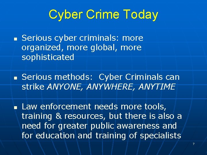 Cyber Crime Today n n n Serious cyber criminals: more organized, more global, more