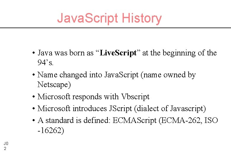 Java. Script History • Java was born as “Live. Script” at the beginning of