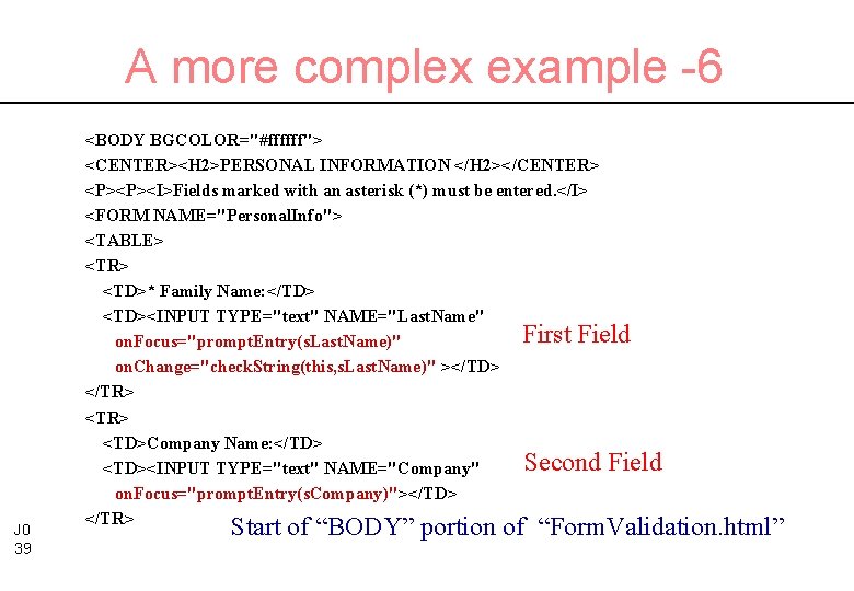 A more complex example -6 J 0 39 <BODY BGCOLOR="#ffffff"> <CENTER><H 2>PERSONAL INFORMATION </H