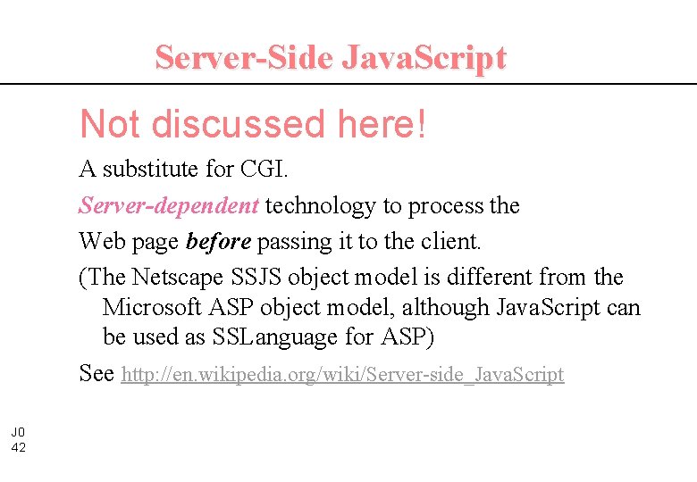 Server-Side Java. Script Not discussed here! A substitute for CGI. Server-dependent technology to process
