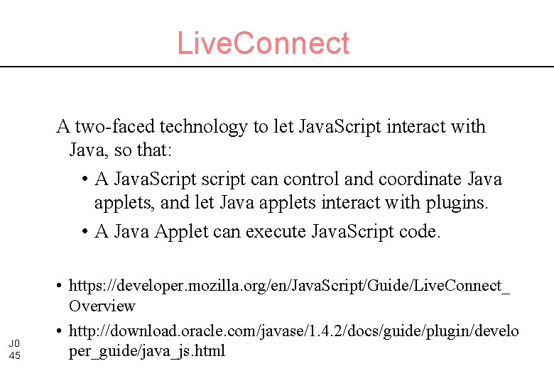Live. Connect A two-faced technology to let Java. Script interact with Java, so that: