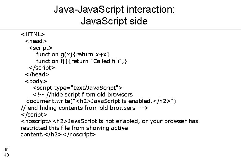 Java-Java. Script interaction: Java. Script side <HTML> <head> <script> function g(x){return x+x} function f(){return