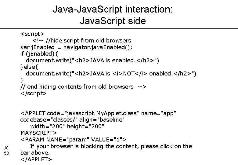 Java-Java. Script interaction: Java. Script side <script> <!-- //hide script from old browsers var