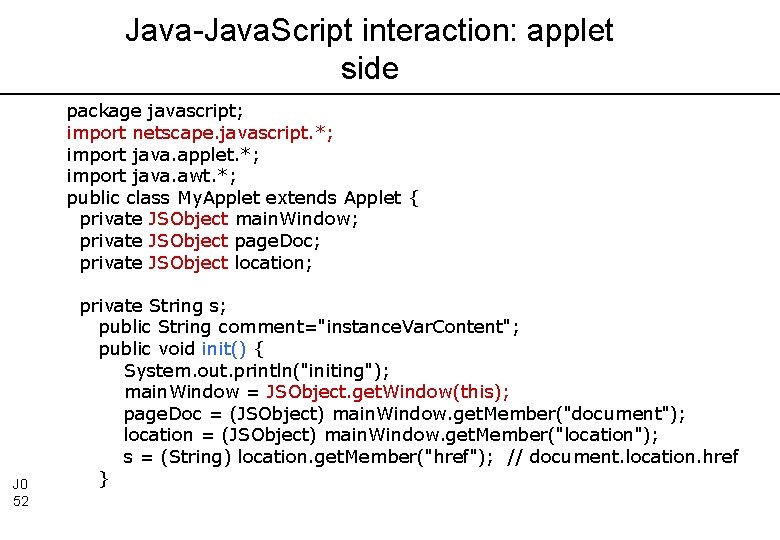 Java-Java. Script interaction: applet side package javascript; import netscape. javascript. *; import java. applet.
