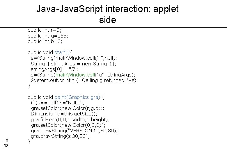 Java-Java. Script interaction: applet side public int r=0; public int g=255; public int b=0;