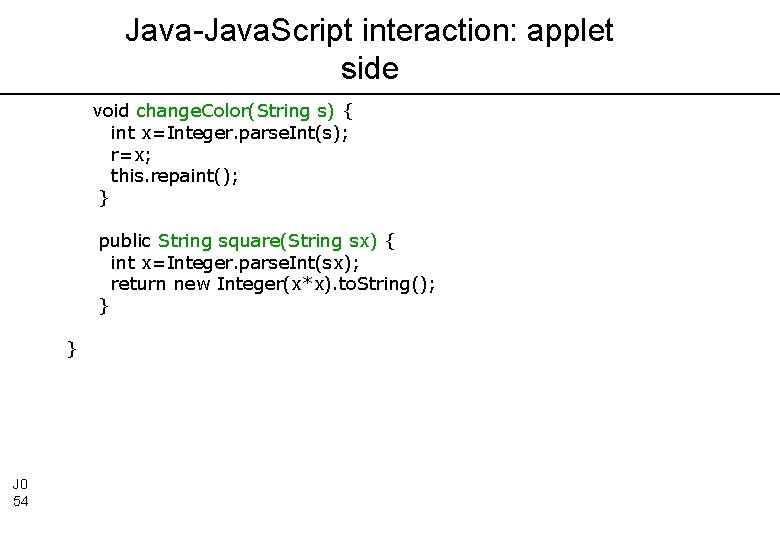 Java-Java. Script interaction: applet side void change. Color(String s) { int x=Integer. parse. Int(s);
