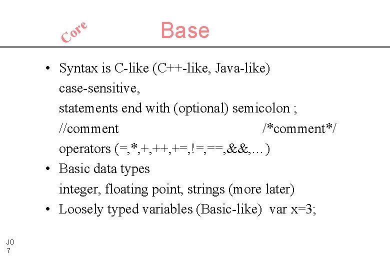 e r Co Base • Syntax is C-like (C++-like, Java-like) case-sensitive, statements end with
