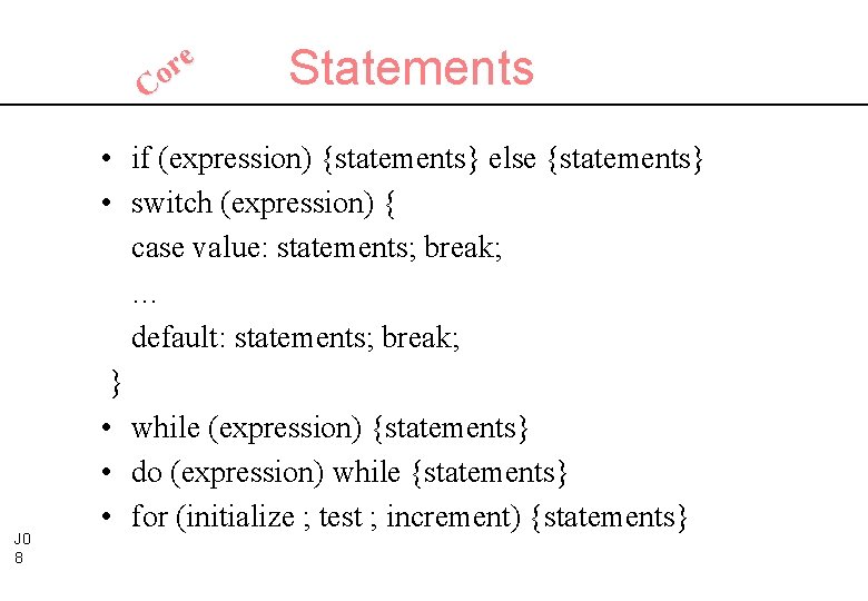 e r Co J 0 8 Statements • if (expression) {statements} else {statements} •