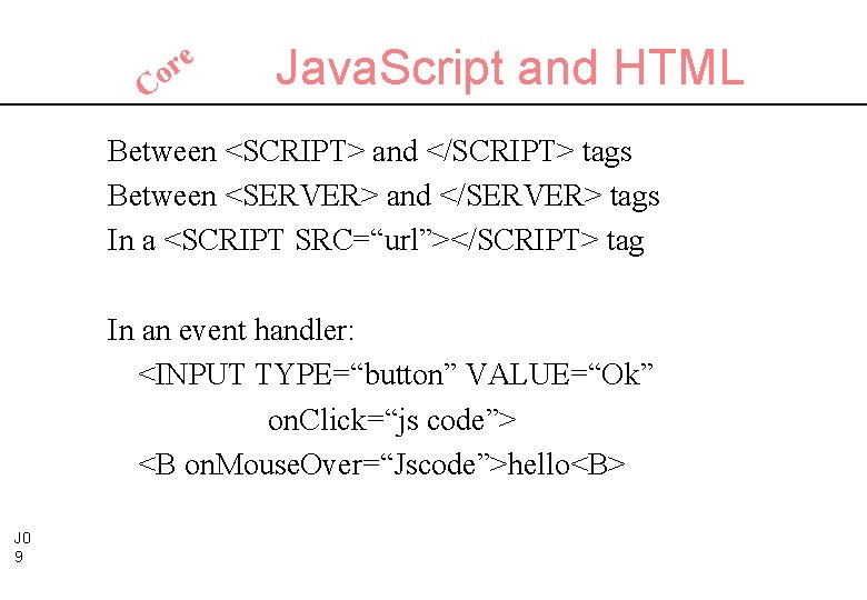 e r Co Java. Script and HTML Between <SCRIPT> and </SCRIPT> tags Between <SERVER>