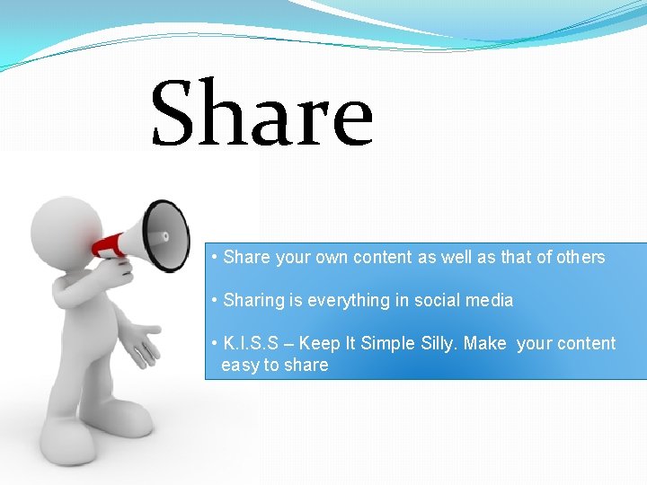 Share • Share your own content as well as that of others • Sharing