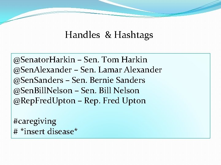 Handles & Hashtags @Senator. Harkin – Sen. Tom Harkin @Sen. Alexander – Sen. Lamar