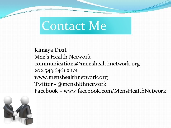 Contact Me Kimaya Dixit Men’s Health Network communications@menshealthnetwork. org 202. 543. 6461 x 101