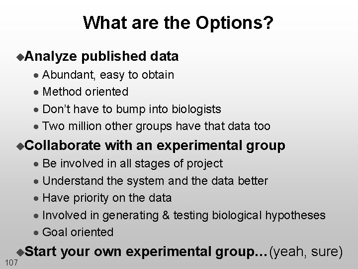 What are the Options? u. Analyze published data · Abundant, easy to obtain ·