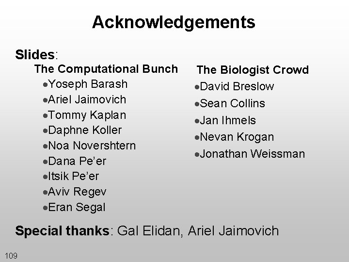 Acknowledgements Slides: The Computational Bunch ·Yoseph Barash ·Ariel Jaimovich ·Tommy Kaplan ·Daphne Koller ·Noa