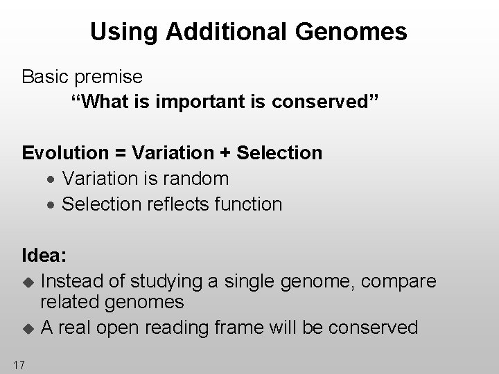 Using Additional Genomes Basic premise “What is important is conserved” Evolution = Variation +