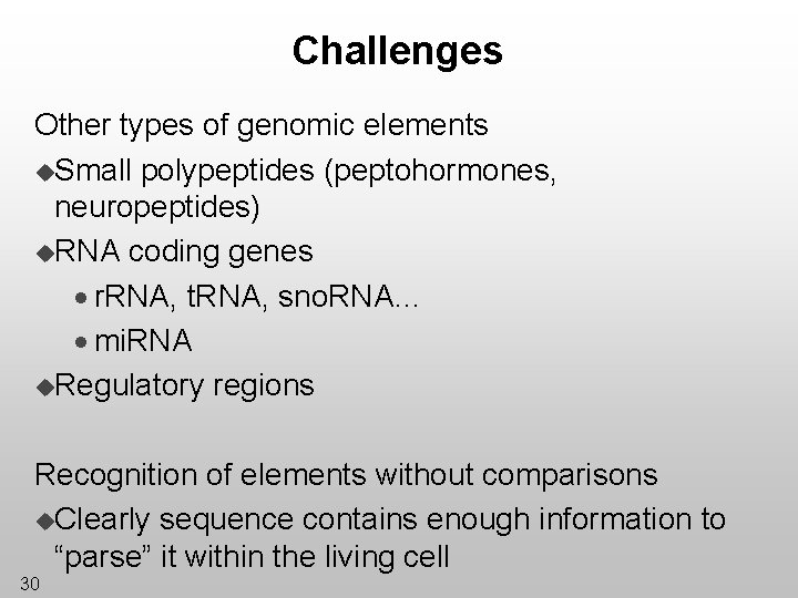 Challenges Other types of genomic elements u. Small polypeptides (peptohormones, neuropeptides) u. RNA coding