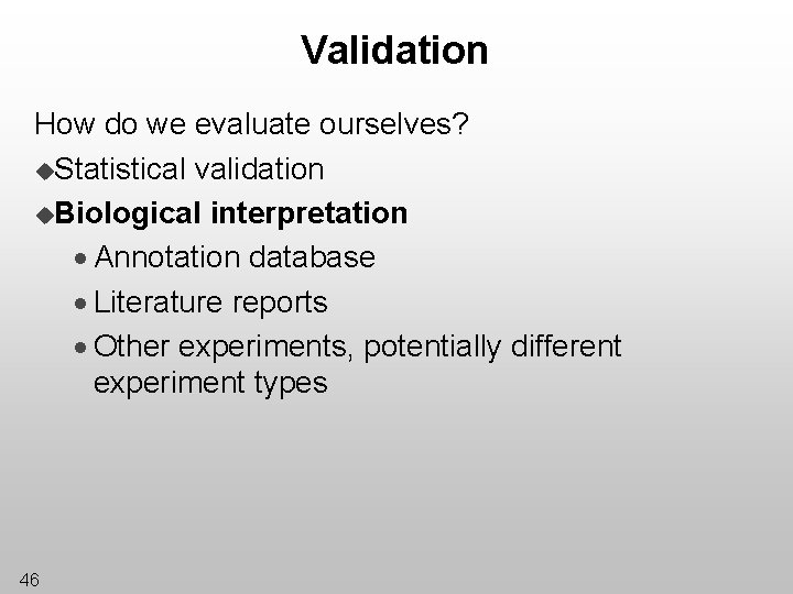 Validation How do we evaluate ourselves? u. Statistical validation u. Biological interpretation · Annotation