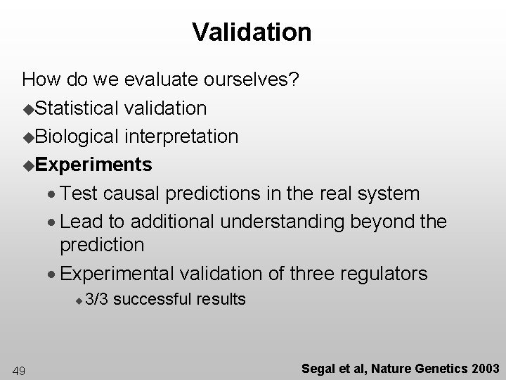 Validation How do we evaluate ourselves? u. Statistical validation u. Biological interpretation u. Experiments