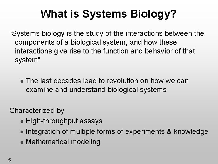 What is Systems Biology? “Systems biology is the study of the interactions between the