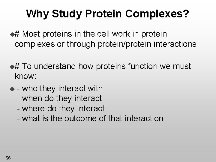 Why Study Protein Complexes? u# Most proteins in the cell work in protein complexes