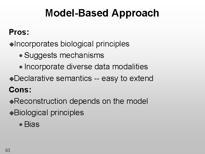 Model-Based Approach Pros: u. Incorporates biological principles · Suggests mechanisms · Incorporate diverse data