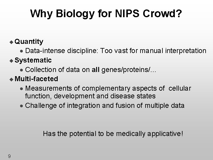 Why Biology for NIPS Crowd? u Quantity · Data-intense discipline: Too vast for manual