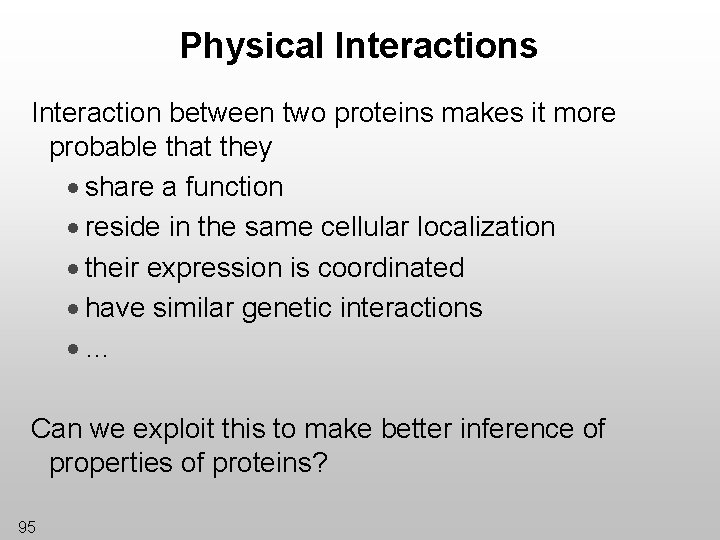 Physical Interactions Interaction between two proteins makes it more probable that they · share