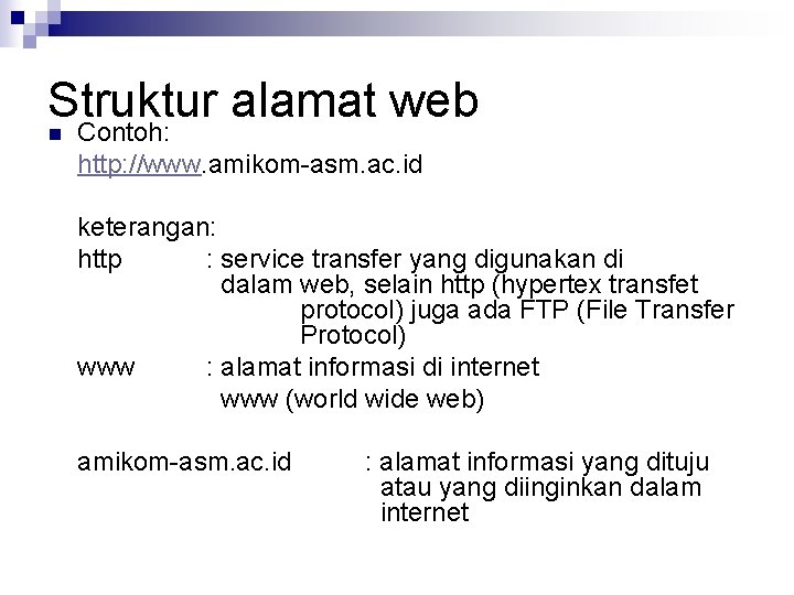 Struktur alamat web n Contoh: http: //www. amikom-asm. ac. id keterangan: http : service