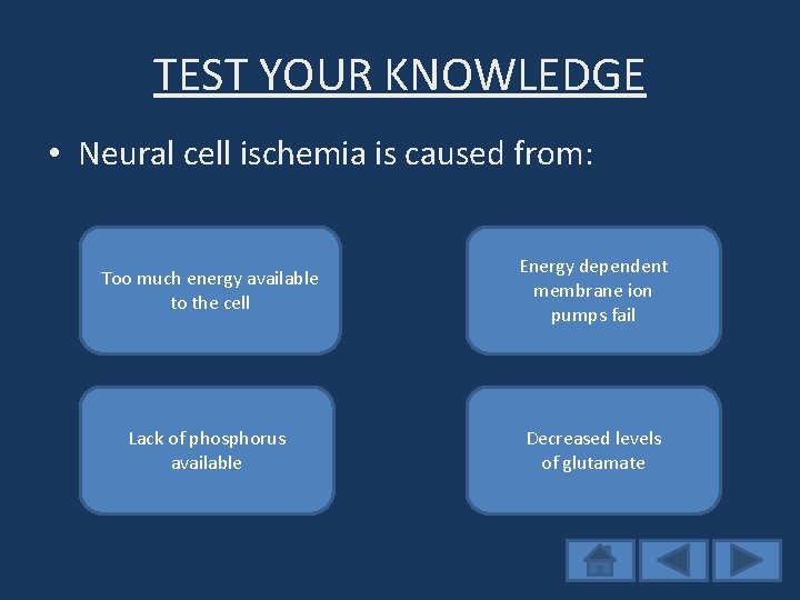 TEST YOUR KNOWLEDGE • Neural cell ischemia is caused from: Try again If the