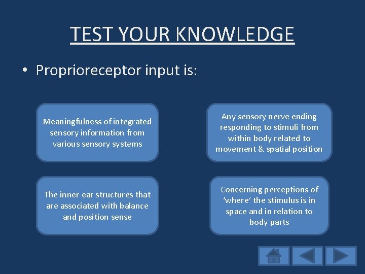 TEST YOUR KNOWLEDGE • Proprioreceptor input is: Meaningfulness of integrated Try again; sensory information