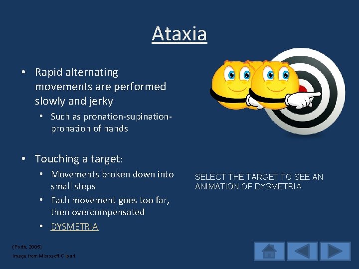 Ataxia • Rapid alternating movements are performed slowly and jerky • Such as pronation-supinationpronation