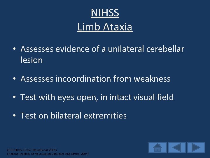 NIHSS Limb Ataxia • Assesses evidence of a unilateral cerebellar lesion • Assesses incoordination