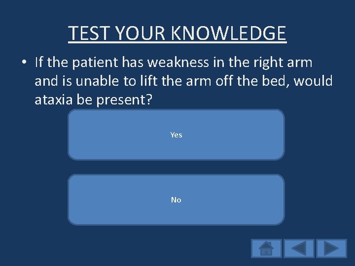 TEST YOUR KNOWLEDGE • If the patient has weakness in the right arm and