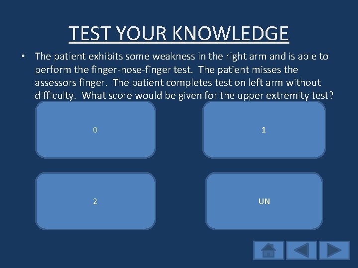 TEST YOUR KNOWLEDGE • The patient exhibits some weakness in the right arm and