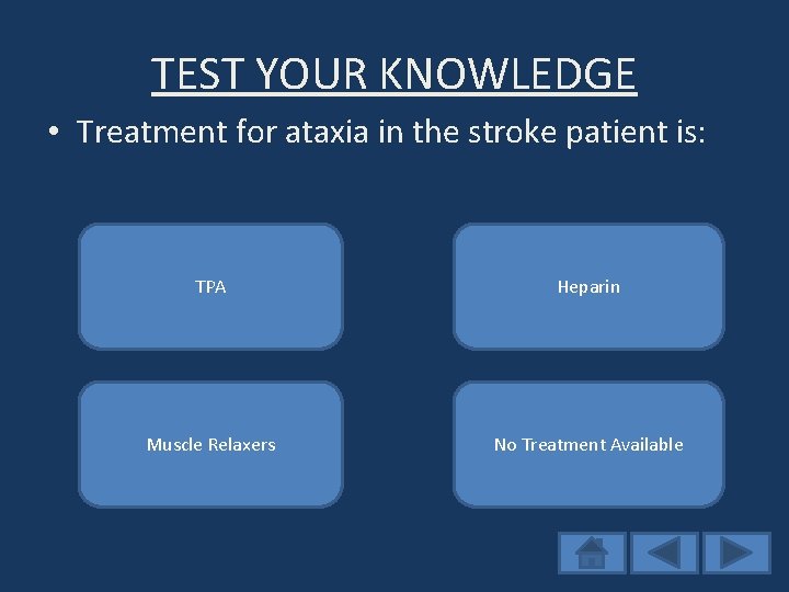 TEST YOUR KNOWLEDGE • Treatment for ataxia in the stroke patient is: Try again;