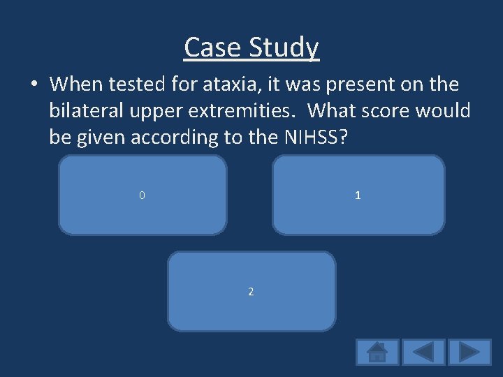 Case Study • When tested for ataxia, it was present on the bilateral upper