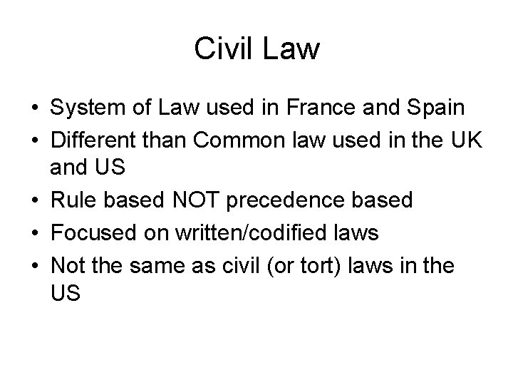 Civil Law • System of Law used in France and Spain • Different than